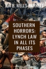 Southern Horrors: Lynch Law in All Its Phases - Ida B. Wells-Barnett: Classic Edition Cover Image
