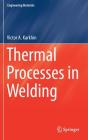 Thermal Processes in Welding (Engineering Materials) By Victor A. Karkhin Cover Image