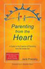 Parenting from the Heart: A Guide to the Essence of Parenting from the Inside-Out Cover Image
