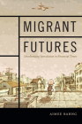 Migrant Futures: Decolonizing Speculation in Financial Times By Aimee Bahng Cover Image