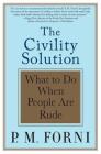 The Civility Solution: What to Do When People Are Rude By P. M. Forni Cover Image