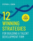 12 Winning Strategies for Building a Talent Development Firm: An Action Planning Guide By Stephen L. Cohen Cover Image