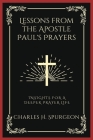 Lessons from the Apostle Paul's Prayers: Insights for a Deeper Prayer Life (Grapevine Press) By Charles Haddon Spurgeon, Grapevine Press Cover Image