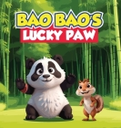 Bao Bao's Lucky Paw: A Children's Story About A Superstitious Panda Who Believes His Right Paw Possesses Mystical Powers Cover Image