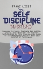 Self Discipline Mastery: Overcome Laziness, Dominate Bad Habits, Control Your Mind set, and Empower Self-Control in This Step-by-step Guide of Cover Image