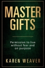 Master Gifts: Permission to live without fear and on purpose By Karen Weaver Cover Image