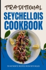 Traditional Seychellois Cookbook: 50 Authentic Recipes from Seychelles Cover Image
