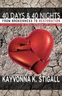 40 Days and 40 Nights: From Brokenness to Restoration By Kayvonna K. Stigall Cover Image