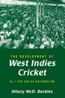 The Development of West Indies Cricket: Vol. 1 the Age of Nationalism Cover Image