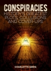 Conspiracies: History's Greatest Plots, Collusions and Cover-Ups Cover Image