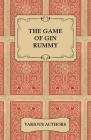 The Game of Gin Rummy - A Collection of Historical Articles on the Rules and Tactics of Gin Rummy Cover Image