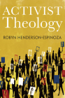 Activist Theology By Robyn Henderson-Espinoza, Nancy Elizabeth Bedford (Foreword by) Cover Image