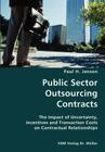 Public Sector Outsourcing Contracts- The Impact of Uncertainty, Incentives and Transaction Costs on Contractual Relationships Cover Image
