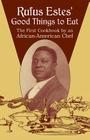 Rufus Estes' Good Things to Eat: The First Cookbook by an African-American Chef (Dover Cookbooks) Cover Image
