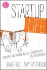 Startup Life: Surviving and Thriving in a Relationship with an Entrepreneur By Brad Feld, Amy Batchelor Cover Image