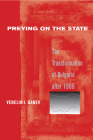 Preying on the State: The Transformation of Bulgaria After 1989 By Venelin I. Ganev Cover Image
