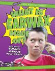 What Is Earwax Made Of?: And Other FAQs about Your Body (Q & A: Life's Mysteries Solved!) By Kristen Rajczak Nelson Cover Image