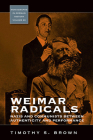 Weimar Radicals: Nazis and Communists Between Authenticity and Performance (Monographs in German History #28) By Timothy Scott Brown Cover Image