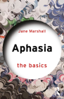 Aphasia: The Basics By Jane Marshall Cover Image