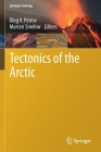 Tectonics of the Arctic (Springer Geology) By Oleg V. Petrov (Editor), Morten Smelror (Editor) Cover Image