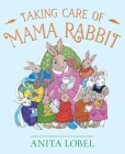 Taking Care of Mama Rabbit By Anita Lobel, Anita Lobel (Illustrator) Cover Image