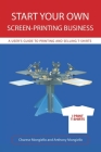 Start Your Own Screen-Printing Business: A User's Guide to Printing and Selling T-Shirts By Anthony Mongiello, Charese Mongiello Cover Image