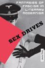 Sex Drives: Fantasies of Fascism in Literary Modernism By Laura Frost Cover Image