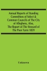 Annual Reports Of Standing Committees Of Select & Common Councils Of The City Of Allegheny, Also, The Report Of The Steward Of The Poor Farm 1859 Cover Image