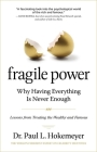 Fragile Power: Why Having Everything Is Never Enough; Lessons from Treating the Wealthy and Famous By Dr. Paul L. Hokemeyer Cover Image