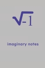 Imaginary notes - imaginary number, square root negative one - funny hilarious geek gift: i = square root negative one By Oussama El Aimar Cover Image