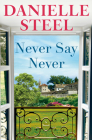 Never Say Never: A Novel By Danielle Steel Cover Image