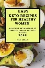 Easy Keto Recipes for Healthy Women - 2022: Delicious Keto Recipes to Improve Energy and Lose Weight Cover Image