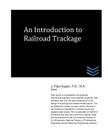 An Introduction to Railroad Trackage By J. Paul Guyer Cover Image