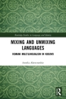 Mixing and Unmixing Languages: Romani Multilingualism in Kosovo (Routledge Studies in Language and Identity) Cover Image