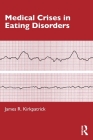 Medical Crises in Eating Disorders By James R. Kirkpatrick Cover Image