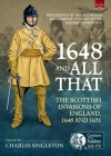1648 and All That: The Scottish Invasions of England, 1648 and 1651. Proceedings of the 2022 Helion and Company 'Century of the Soldier' By Charles Singleton (Editor) Cover Image