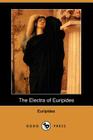 The Electra of Euripides (Dodo Press) By Euripides, Gilbert Murray (Translator) Cover Image
