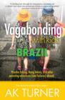 Vagabonding with Kids: Brazil: Piranha Fishing, Thong Bikinis, and Other Parenting Adventures (and Failures) Abroad By Ak Turner Cover Image