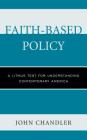 Faith-Based Policy: A Litmus Test for Understanding Contemporary America By John Chandler Cover Image