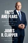 Facts and Fears: Hard Truths from a Life in Intelligence By James R. Clapper, Trey Brown Cover Image