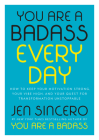 You Are a Badass Every Day: How to Keep Your Motivation Strong, Your Vibe High, and Your Quest for Transformation Unstoppable By Jen Sincero Cover Image