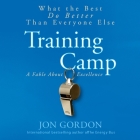 Training Camp: What the Best Do Better Than Everyone Else By Jon Gordon, Jon Gordon (Read by) Cover Image