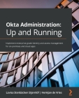 Okta Administration: Up and Running: Implement enterprise-grade identity and access management for on-premises and cloud apps Cover Image
