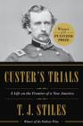 Custer's Trials: A Life on the Frontier of a New America By T.J. Stiles Cover Image