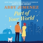 Part of Your World By Abby Jimenez, Zachary Webber (Read by), Julia Whelan (Read by) Cover Image