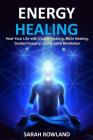 Energy Healing: Heal Your Body and Increase Energy with Reiki Healing, Guided Imagery, Chakra Balancing, and Chakra Healing (Open Your By Sarah Rowland Cover Image