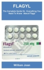 Flagyl: The Complete Guide On Everything You Need To Know About Flagyl By William Joan Cover Image