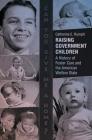 Raising Government Children: A History of Foster Care and the American Welfare State By Catherine E. Rymph Cover Image