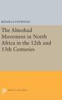 Almohad Movement in North Africa in the 12th and 13th Centuries (Princeton Legacy Library #2106) By Roger Le Tourneau Cover Image