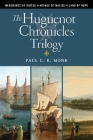 The Huguenot Chronicles Trilogy By Paul C. R. Monk Cover Image